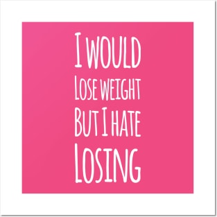 I would lose weight but I hate losing | Funny Mothers day gift Posters and Art